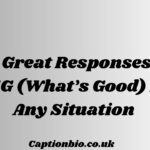 Great Responses to WSG (What’s Good) for Any Situation