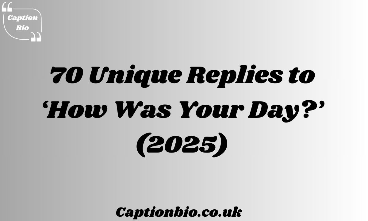 Unique Replies to ‘How Was Your Day?’
