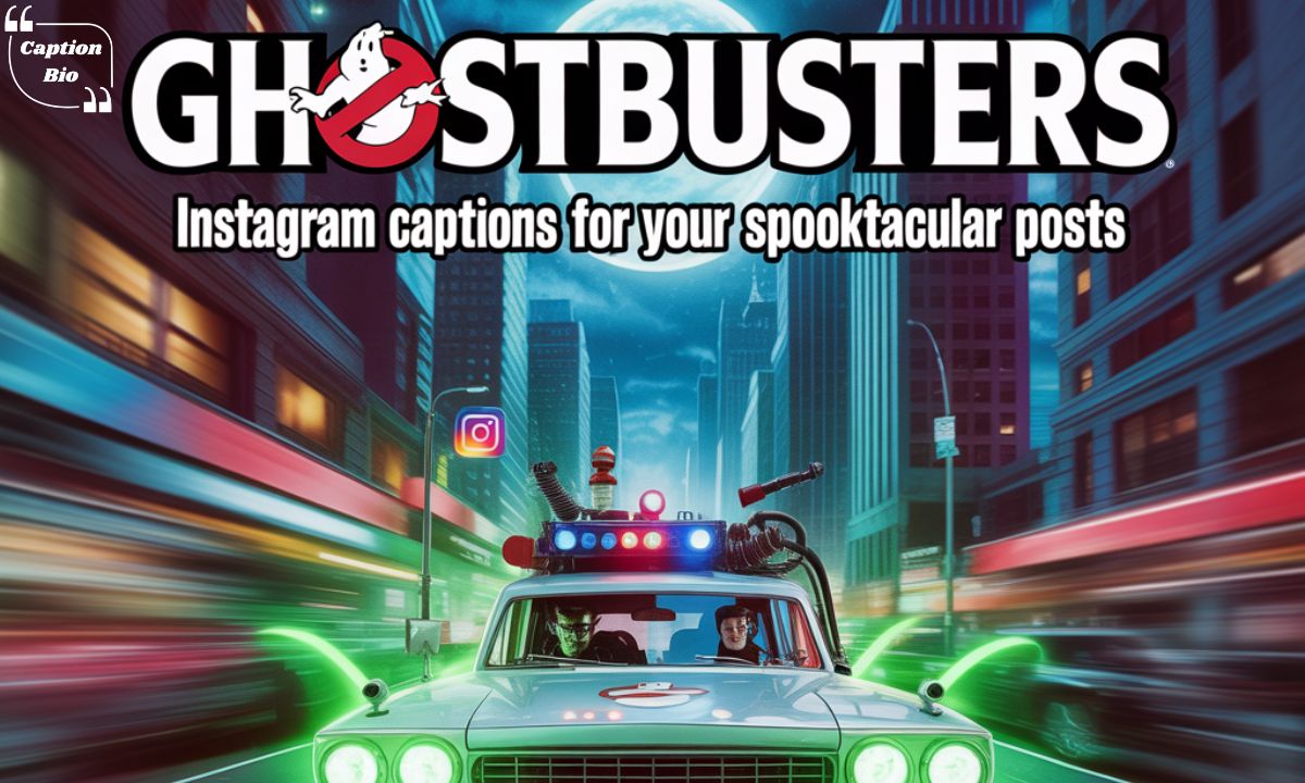 Ghostbusters Instagram Captions for Your Spooktacular Posts