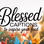 Instagram Blessed Captions to Inspire Your Feed