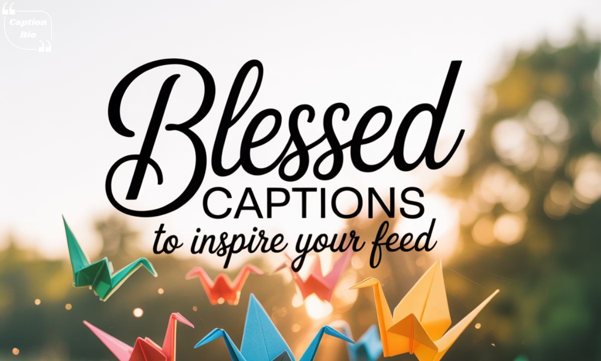 Instagram Blessed Captions to Inspire Your Feed