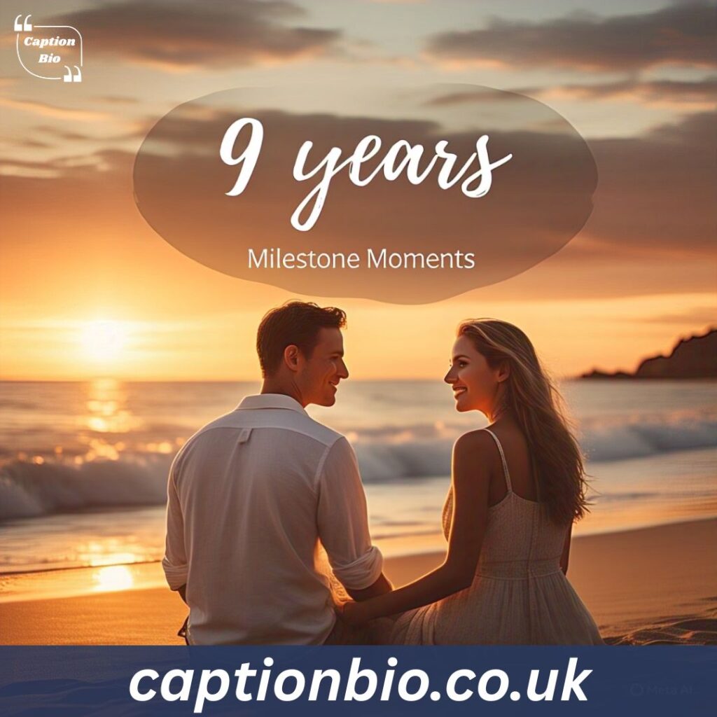Milestone Moments: 9 Year Anniversary Captions