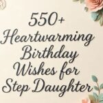 550+ Heartwarming Birthday Wishes for Step Daughter!