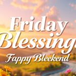 Friday Blessings for a Happy Weekend