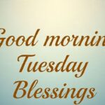Good morning Tuesday Blessings