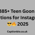 385+ Teen Goon Captions for Instagram 😎🔥 2025