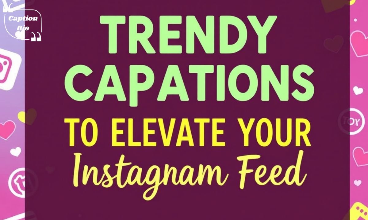 390+ Trendy Captions to Elevate Your Instagram Feed