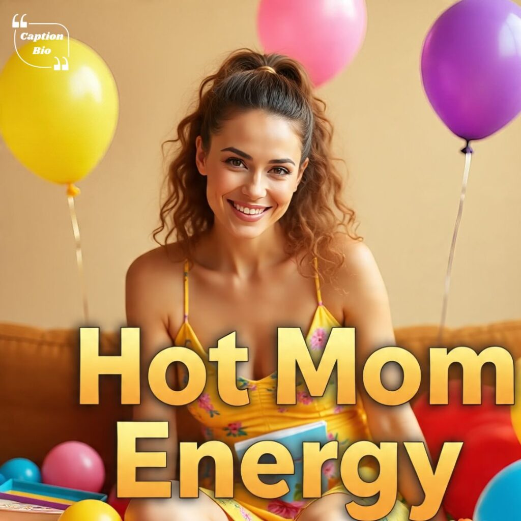Hot Mom Energy: Captions That Shine