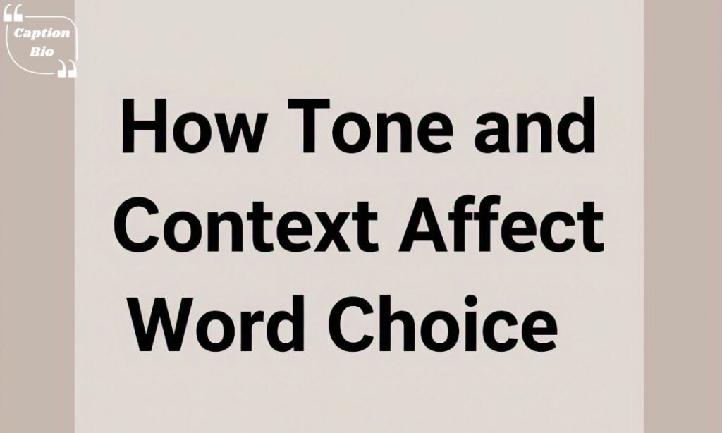 How Tone and Context Affect Word Choice