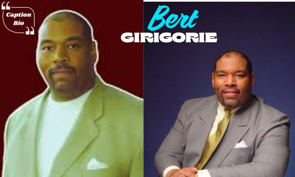 Who is Bert Girigorie